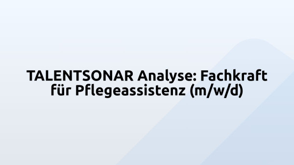 TALENTSONAR Analyse: Fachkraft für Pflegeassistenz (m/w/d)