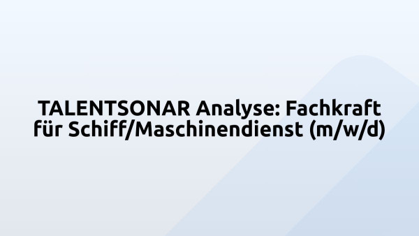 TALENTSONAR Analyse: Fachkraft für Schiff/Maschinendienst (m/w/d)