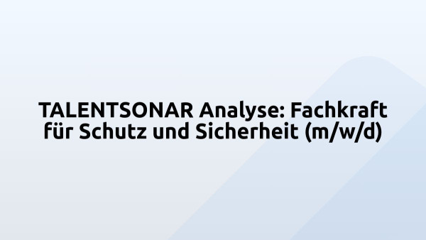 TALENTSONAR Analyse: Fachkraft für Schutz und Sicherheit (m/w/d)