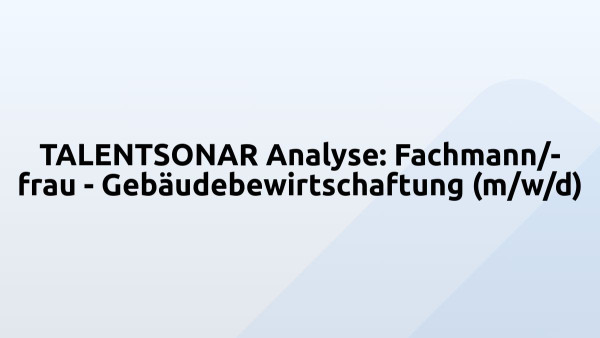 TALENTSONAR Analyse: Fachmann/-frau - Gebäudebewirtschaftung (m/w/d)