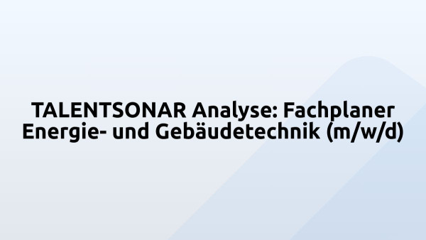 TALENTSONAR Analyse: Fachplaner Energie- und Gebäudetechnik (m/w/d)