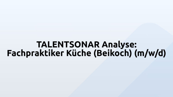 TALENTSONAR Analyse: Fachpraktiker Küche (Beikoch) (m/w/d)