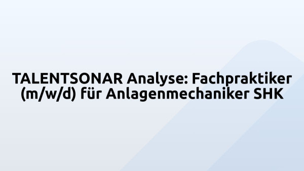 TALENTSONAR Analyse: Fachpraktiker (m/w/d) für Anlagenmechaniker SHK