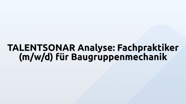 TALENTSONAR Analyse: Fachpraktiker (m/w/d) für Baugruppenmechanik
