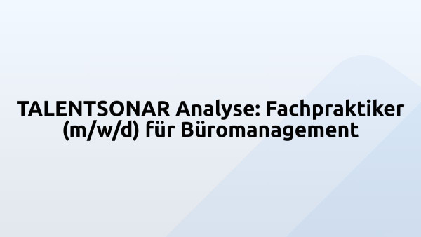 TALENTSONAR Analyse: Fachpraktiker (m/w/d) für Büromanagement