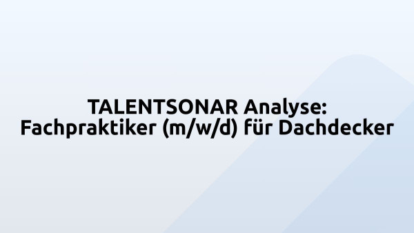 TALENTSONAR Analyse: Fachpraktiker (m/w/d) für Dachdecker