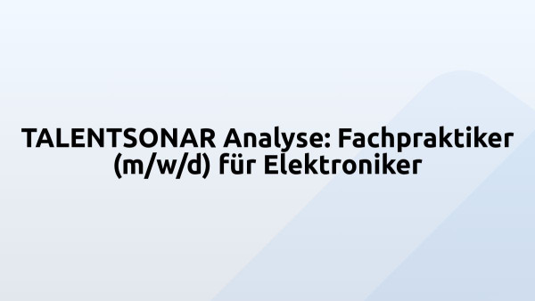 TALENTSONAR Analyse: Fachpraktiker (m/w/d) für Elektroniker