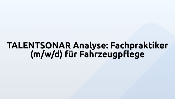 TALENTSONAR Analyse: Fachpraktiker (m/w/d) für Fahrzeugpflege