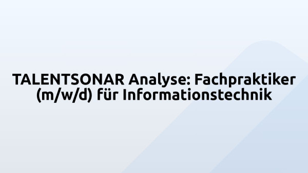 TALENTSONAR Analyse: Fachpraktiker (m/w/d) für Informationstechnik