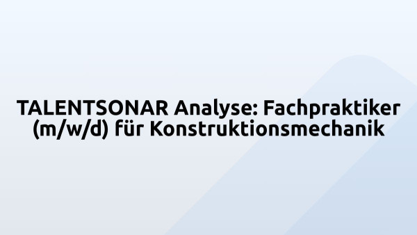 TALENTSONAR Analyse: Fachpraktiker (m/w/d) für Konstruktionsmechanik