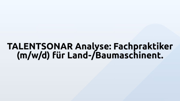 TALENTSONAR Analyse: Fachpraktiker (m/w/d) für Land-/Baumaschinent.