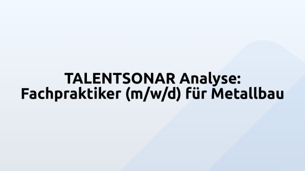 TALENTSONAR Analyse: Fachpraktiker (m/w/d) für Metallbau