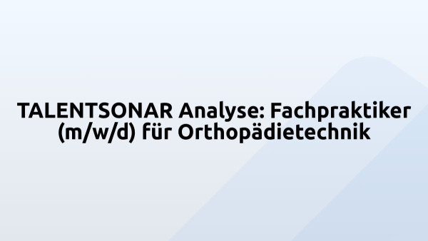 TALENTSONAR Analyse: Fachpraktiker (m/w/d) für Orthopädietechnik