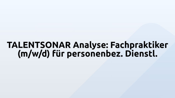 TALENTSONAR Analyse: Fachpraktiker (m/w/d) für personenbez. Dienstl.