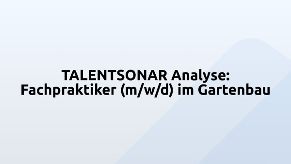 TALENTSONAR Analyse: Fachpraktiker (m/w/d) im Gartenbau