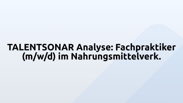 TALENTSONAR Analyse: Fachpraktiker (m/w/d) im Nahrungsmittelverk.