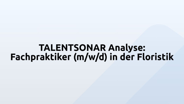 TALENTSONAR Analyse: Fachpraktiker (m/w/d) in der Floristik