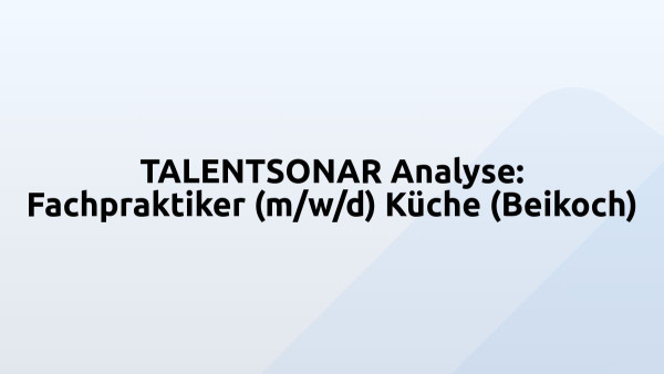 TALENTSONAR Analyse: Fachpraktiker (m/w/d) Küche (Beikoch)