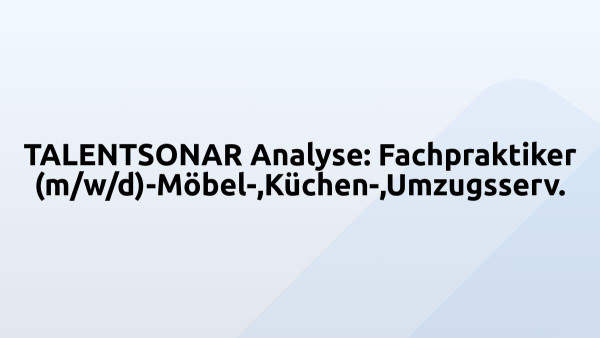 TALENTSONAR Analyse: Fachpraktiker (m/w/d)-Möbel-,Küchen-,Umzugsserv.