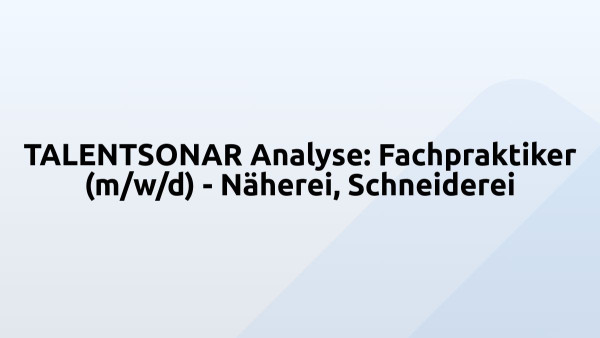 TALENTSONAR Analyse: Fachpraktiker (m/w/d) - Näherei, Schneiderei