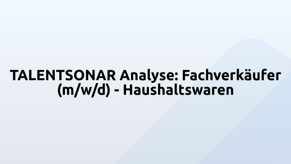 TALENTSONAR Analyse: Fachverkäufer (m/w/d) - Haushaltswaren