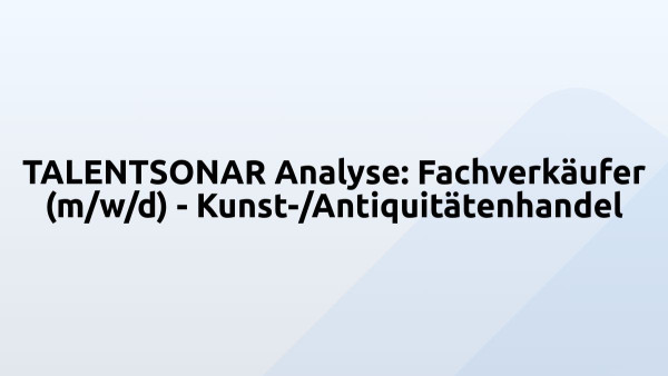 TALENTSONAR Analyse: Fachverkäufer (m/w/d) - Kunst-/Antiquitätenhandel