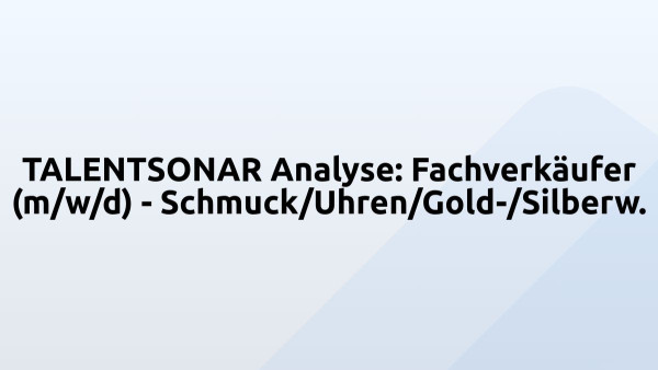 TALENTSONAR Analyse: Fachverkäufer (m/w/d) - Schmuck/Uhren/Gold-/Silberw.