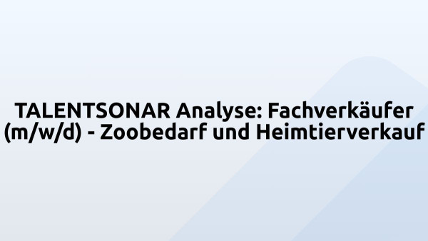 TALENTSONAR Analyse: Fachverkäufer (m/w/d) - Zoobedarf und Heimtierverkauf