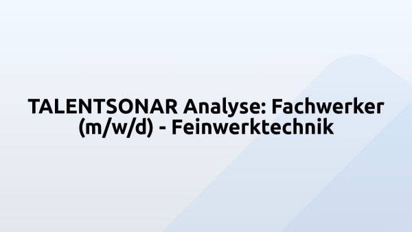 TALENTSONAR Analyse: Fachwerker (m/w/d) - Feinwerktechnik