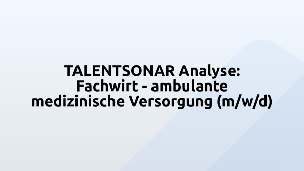 TALENTSONAR Analyse: Fachwirt - ambulante medizinische Versorgung (m/w/d)