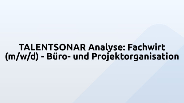 TALENTSONAR Analyse: Fachwirt (m/w/d) - Büro- und Projektorganisation