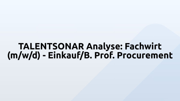 TALENTSONAR Analyse: Fachwirt (m/w/d) - Einkauf/B. Prof. Procurement