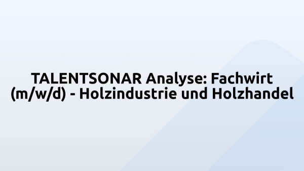 TALENTSONAR Analyse: Fachwirt (m/w/d) - Holzindustrie und Holzhandel