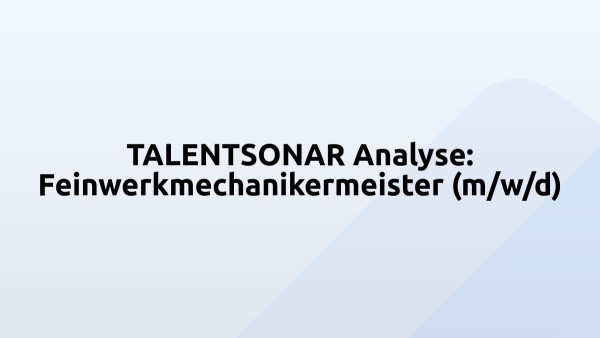 TALENTSONAR Analyse: Feinwerkmechanikermeister (m/w/d)