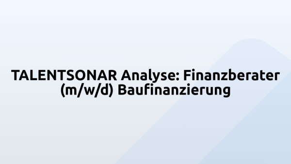 TALENTSONAR Analyse: Finanzberater (m/w/d) Baufinanzierung