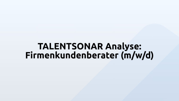 TALENTSONAR Analyse: Firmenkundenberater (m/w/d)