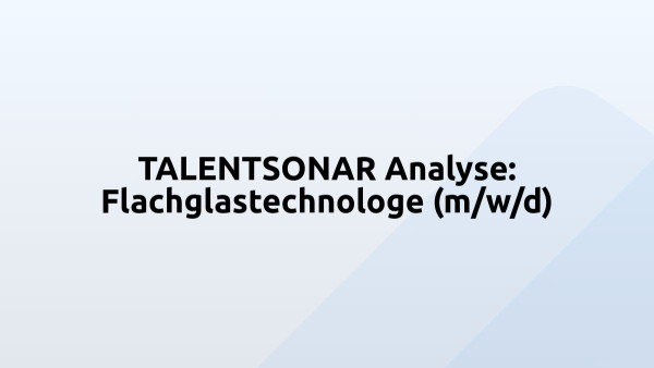 TALENTSONAR Analyse: Flachglastechnologe (m/w/d)