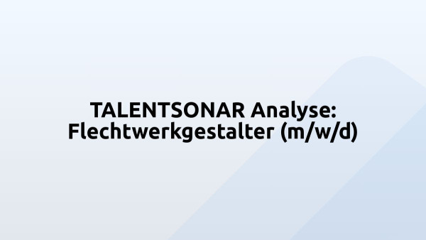 TALENTSONAR Analyse: Flechtwerkgestalter (m/w/d)