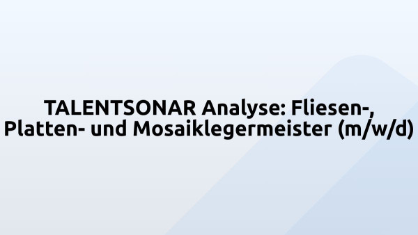 TALENTSONAR Analyse: Fliesen-, Platten- und Mosaiklegermeister (m/w/d)