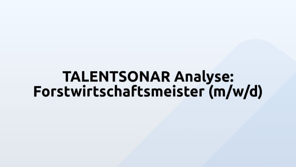 TALENTSONAR Analyse: Forstwirtschaftsmeister (m/w/d)