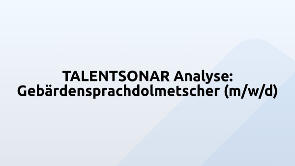 TALENTSONAR Analyse: Gebärdensprachdolmetscher (m/w/d)