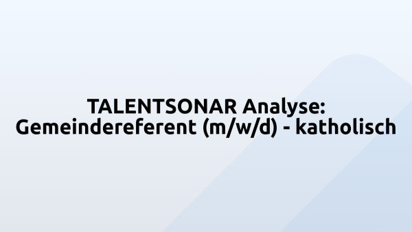 TALENTSONAR Analyse: Gemeindereferent (m/w/d) - katholisch