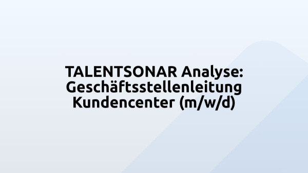 TALENTSONAR Analyse: Geschäftsstellenleitung Kundencenter (m/w/d)