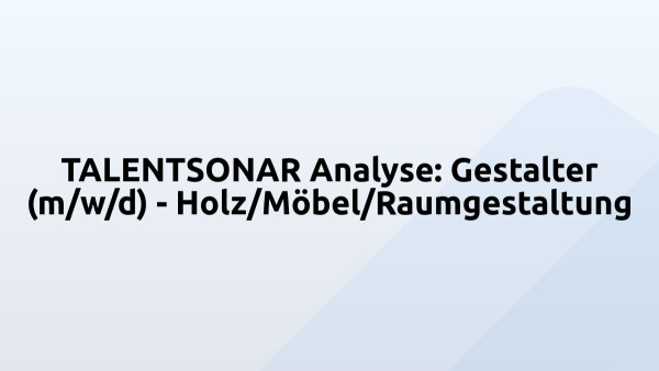 TALENTSONAR Analyse: Gestalter (m/w/d) - Holz/Möbel/Raumgestaltung