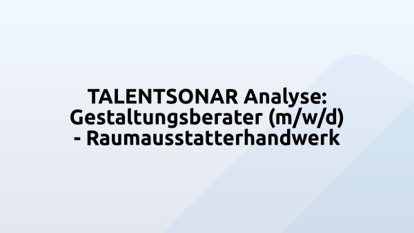 TALENTSONAR Analyse: Gestaltungsberater (m/w/d) - Raumausstatterhandwerk