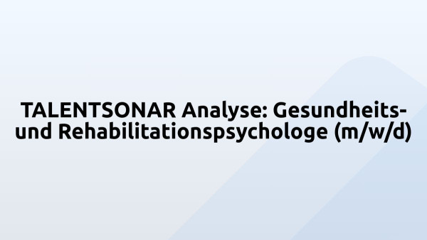 TALENTSONAR Analyse: Gesundheits- und Rehabilitationspsychologe (m/w/d)