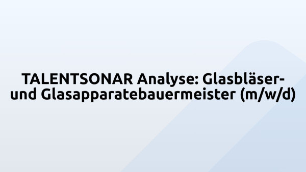 TALENTSONAR Analyse: Glasbläser- und Glasapparatebauermeister (m/w/d)