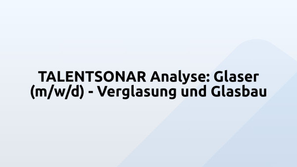 TALENTSONAR Analyse: Glaser (m/w/d) - Verglasung und Glasbau