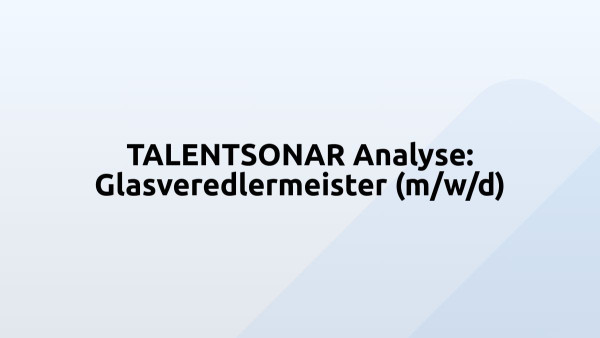 TALENTSONAR Analyse: Glasveredlermeister (m/w/d)