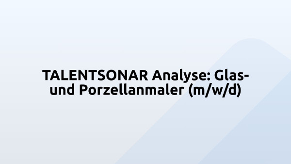 TALENTSONAR Analyse: Glas- und Porzellanmaler (m/w/d)
